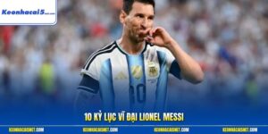 10 kỷ lục vĩ đại Lionel Messi