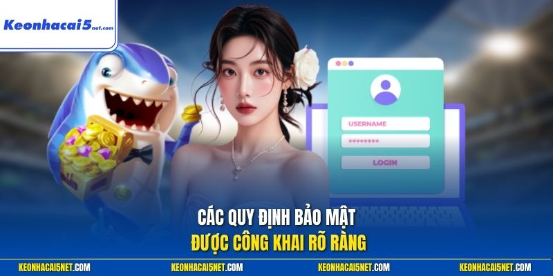 Các quy định bảo mật được công khai rõ ràng