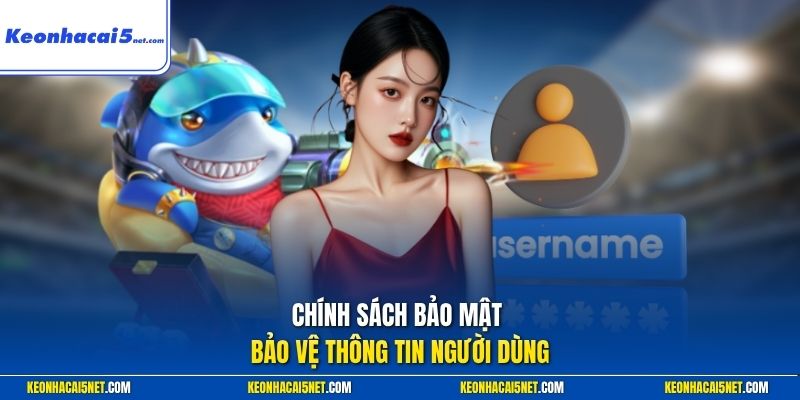 Chính sách bảo mật bảo vệ thông tin người dùng