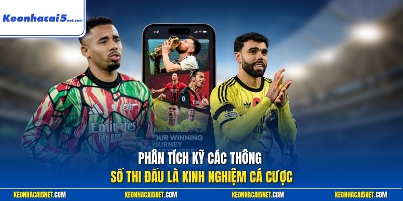 Phân tích kỹ các thông số thi đấu là kinh nghiệm cá cược 